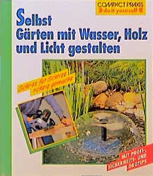 Selbst Gärten mit Wasser, Holz, Licht neu gestalten