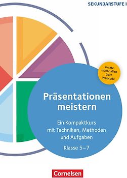 Präsentationen meistern - Ein Kompaktkurs mit Techniken, Methoden und Aufgaben - Klasse 5-7