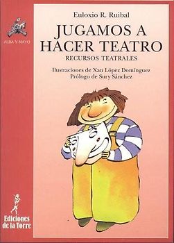 Jugamos a hacer teatro : recursos teatrales