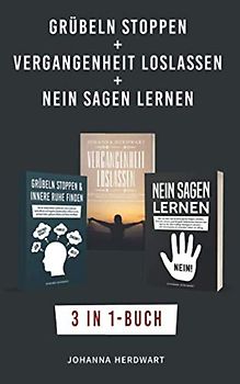 Grübeln stoppen + Vergangenheit loslassen + Nein sagen lernen: 3 in 1-Buch - Negative Glaubenssätze loswerden, lernen loszulassen & Grenzen setzen, um deine Zukunft mit Gelassenheit zu gestalten