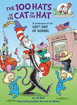 The 100 Hats of the Cat in the Hat: A Celebration of the 100th Day of School (Cat in the Hat's Learning Library)