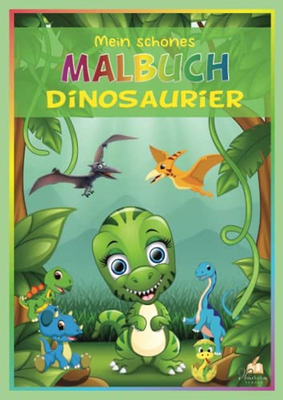 Mein schönes Malbuch Dinosaurier Babys – Mein erstes Dino Buch als lustiges Dino Malbuch ab 4 Jahre: 50 spaßige Dinosaurier Motive zum kreativen Malen das Spaß macht! Ausmalbuch Kinder ab 4 Jahre