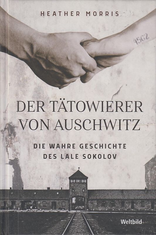Der Tätowierer von Auschwitz - Die wahre Geschichte des Lale Sokolov - Heather Morris [Gebundene Ausgabe, Weltbild]