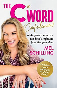 The C Word Confidence: Make Friends with Fear and Build Confidence from the Ground Up
