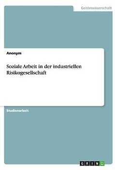 Soziale Arbeit in der industriellen Risikogesellschaft