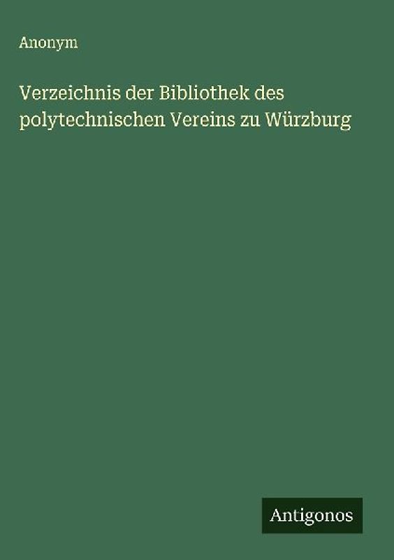 Verzeichnis der Bibliothek des polytechnischen Vereins zu Würzburg