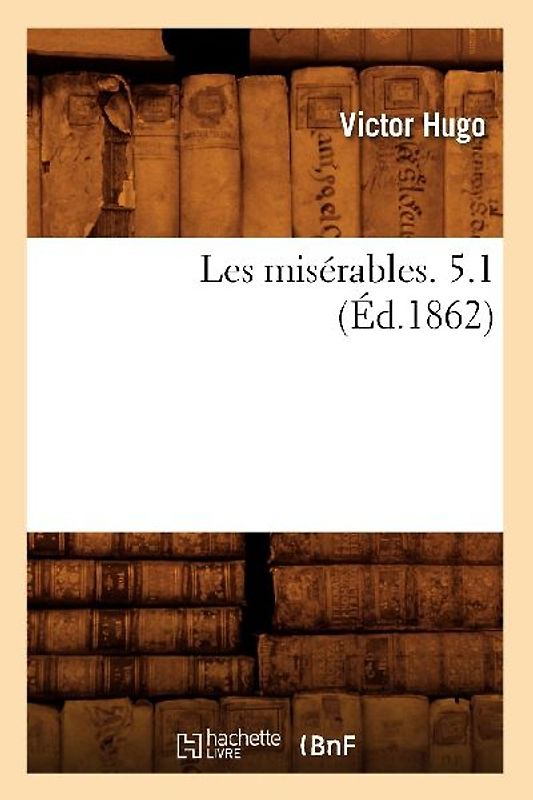 Les Misérables. 5.1 (Éd.1862)