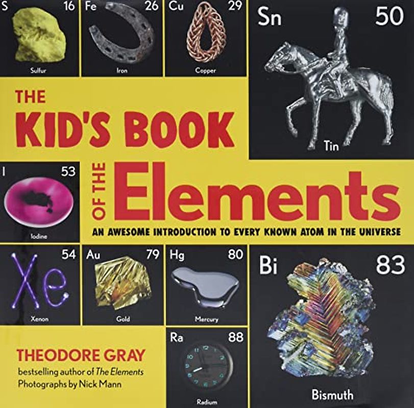 The Kid's Book of the Elements: An Awesome Introduction to Every Known Atom in the Universe