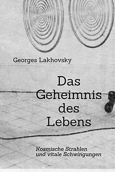 Das Geheimnis des Lebens: Kosmische Strahlen und vitale Schwingungen