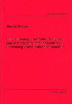 Untersuchungen zur Zeitverfestigung von Schüttgütern unter besonderer Beachtung viskoelastischer Granulate