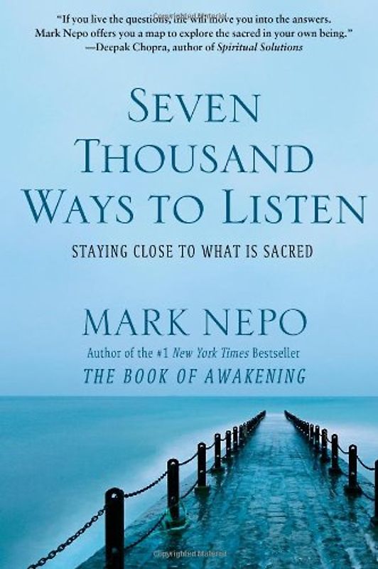 Seven Thousand Ways to Listen: Staying Close to What Is Sacred - Nepo, Mark