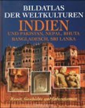 Bildatlas der Weltkulturen - Indien und Pakistan, Nepal, Bhuta, Bangladesch, Sri Lanka