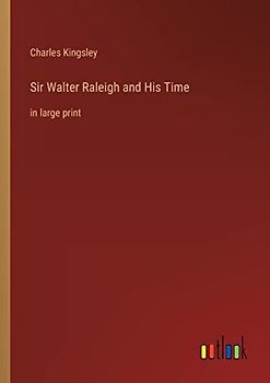Sir Walter Raleigh and His Time: in large print