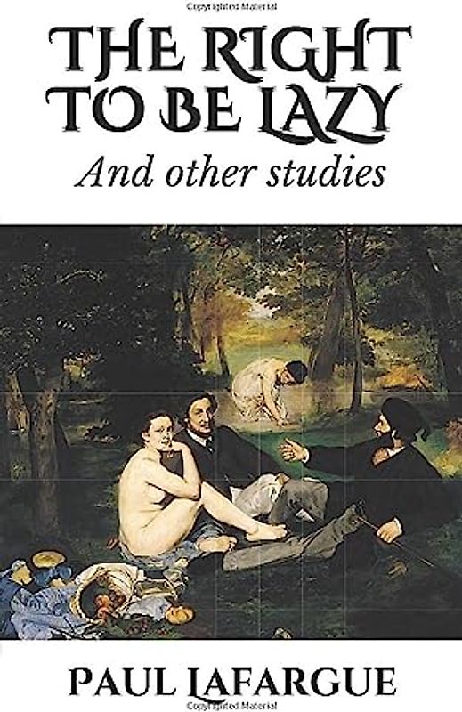 THE RIGHT TO BE LAZY: And other studies