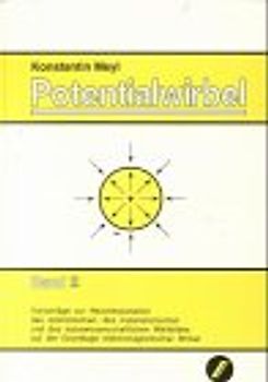 Potentialwirbel (ALT, aus dem Jahr 1990) / Vorschläge zur Neuinterpretation des atomistischen, des materialistischen und des naturwissenschaftlichen Weltbildes auf der Grundlage elektromagnetischer Wirbel