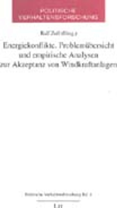 Energiekonflikte. Problemübersicht und empirische Analysen zur Akzeptanz von Windkraftanlagen