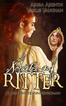 Scheiß auf Ritter! (K-)ein Prinzessinnenroman: Medieval Fantasy Humor