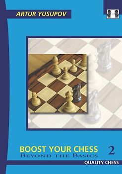 Boost Your Chess 2: Beyond the Basics - Yusupov, Artur