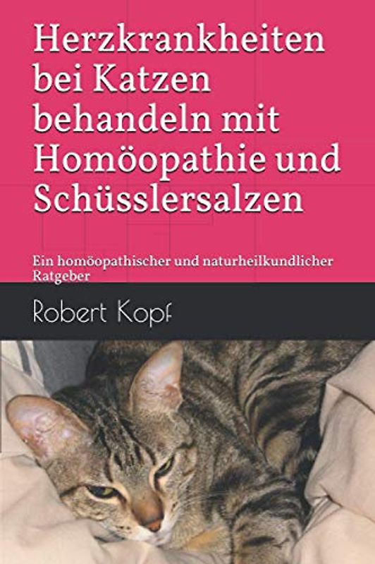 Herzkrankheiten bei Katzen behandeln mit Homöopathie und Schüsslersalzen: Ein homöopathischer und naturheilkundlicher Ratgeber