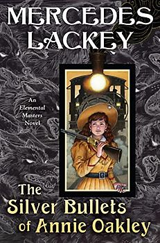 The Silver Bullets of Annie Oakley: An Elemental Masters Novel