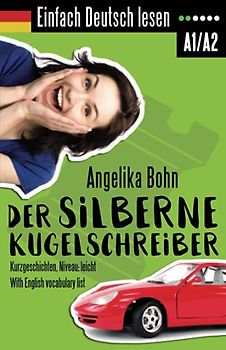 Einfach Deutsch lesen: Der silberne Kugelschreiber - Kurzgeschichten - Niveau: leicht - With English vocabulary list