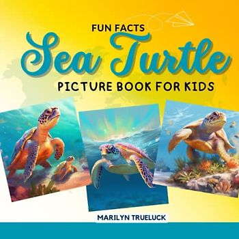 Sea Turtle Fun Facts Picture Book for Kids: 100 Mind-Blowing Educational Unbelievable True Facts You Probably Didn't Know About This Amazing Animal ... (Wild Animal Creatures Fun Facts Trivia)