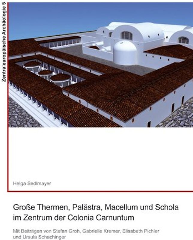 Große Thermen, Palästra, Macellum und Schola im Zentrum der Colonia Carnuntum