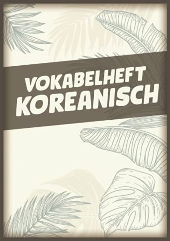 Vokabelheft Koreanisch: Vokabelbuch Dreispaltig Din A4 I Vokabeln Lernen Für Korea Südkorea I 110 Seiten Mit Inhaltsverzeichnis