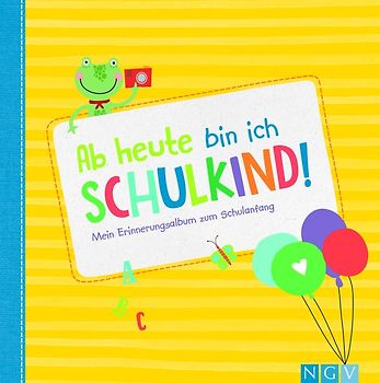 Ab heute bin ich Schulkind! Mein Erinnerungsalbum zum Schulanfang
