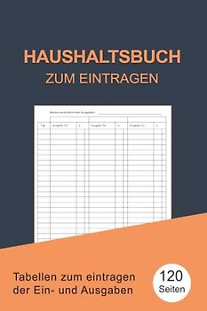 Haushaltsbuch: Mein Haushaltsbuch zum Eintragen Mit übersichtlichen Tabellen zum Eintragen aller Ein- und Ausgaben. Eintragbuch. Alle Finanzen im Griff haben , DIN A5