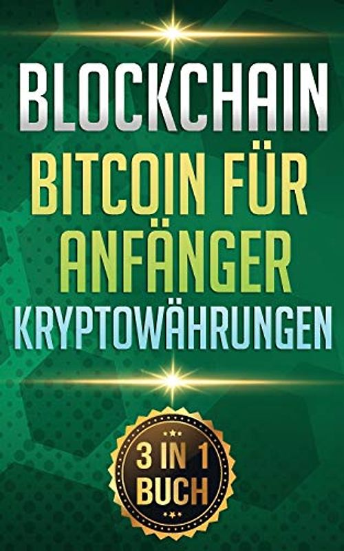 Blockchain I Bitcoin für Anfänger I Kryptowährungen: Alles über Krypto Investment, Bitcoin Wallet und Blockchain für Anfänger