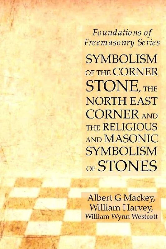 Symbolism of the Corner Stone, the North East Corner and the Religious and Masonic Symbolism of Stones