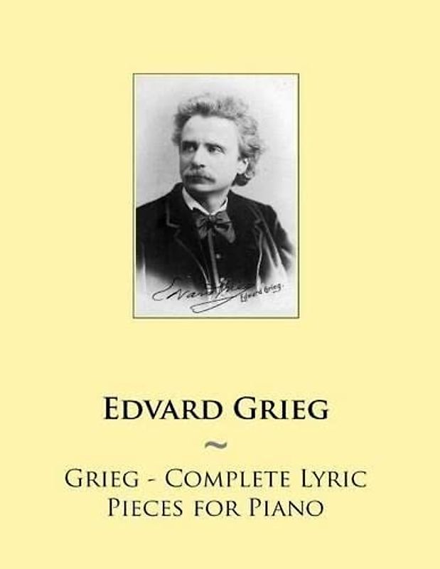 Grieg - Complete Lyric Pieces for Piano (Samwise Music For Piano, Band 69)