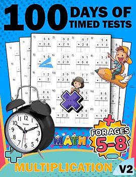 100 days of timed tests multiplication math kids workbook v2: +2000 Timed Maths Test multiplication Drills| Kindergarten, Grade 1, 2 and 3 | Year ... ... Educational Activity Book Paperback