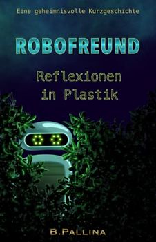 Robofreund: Reflexionen in Plastik