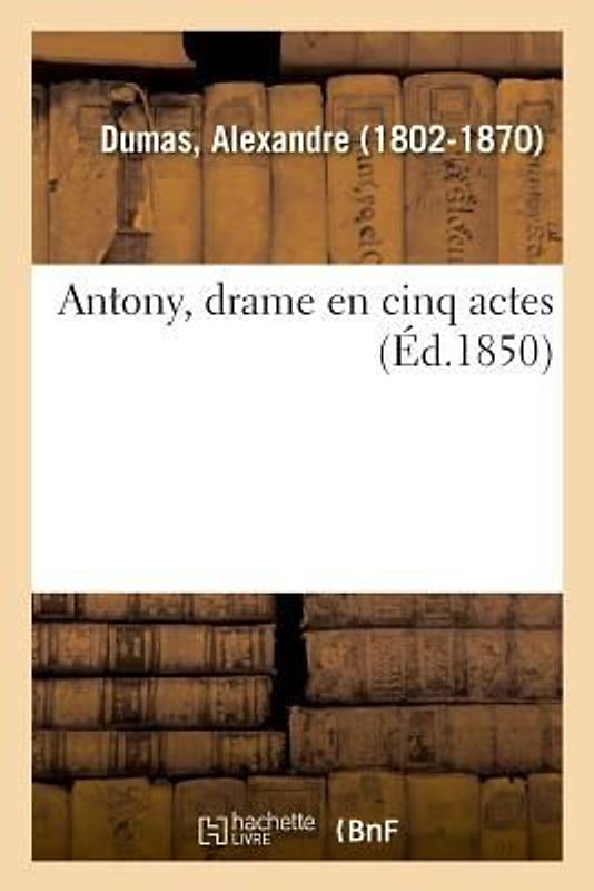 Antony, Drame En Cinq Actes