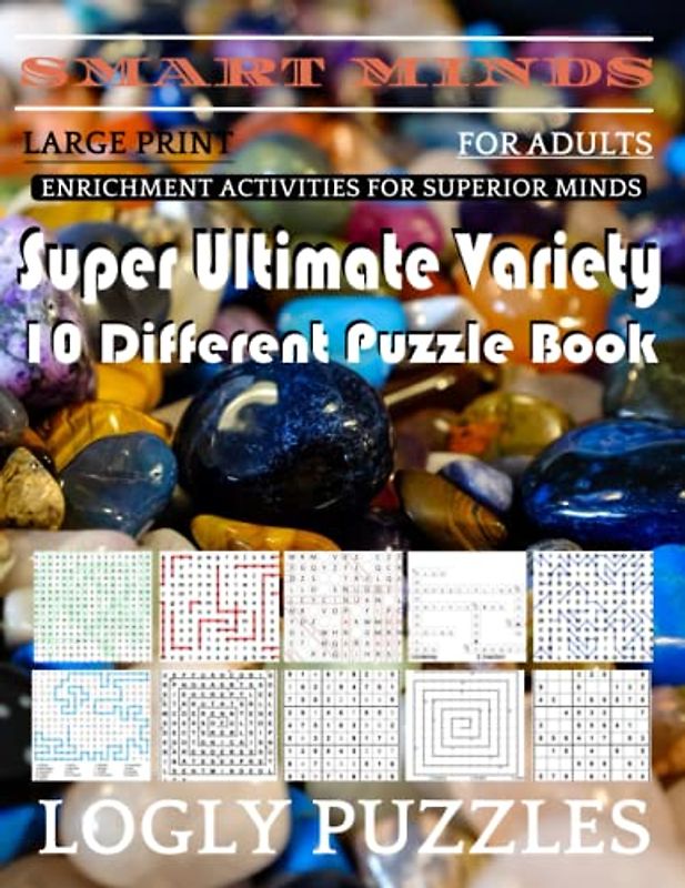 Smart Minds -Variety 10 Different Puzzle Book For Adults: Ultimate Variety Puzzles Large-Print Word Search, Word Maze .Word Spiral ,Word Angles, ... Crossword And Sudoku Easy , Medium And Hard