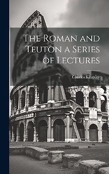 The Roman and Teuton a Series of Lectures
