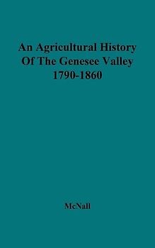 An Agricultural History of the Genesee Valley, 1790-1860.