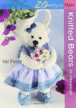 Knitted Bears: All Dressed Up! (Twenty to Make) - Val Pierce