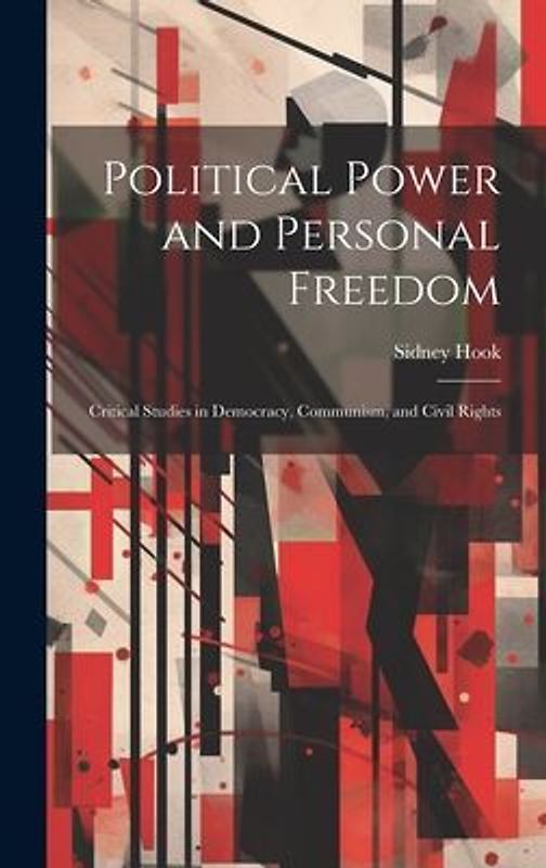 Political Power and Personal Freedom: Critical Studies in Democracy, Communism, and Civil Rights