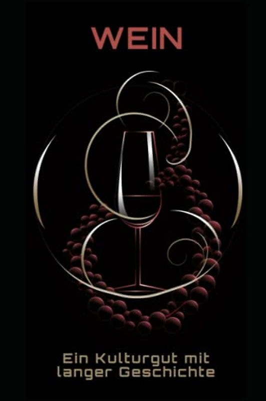 Wein: Ein Kulturgut mit langer Geschichte