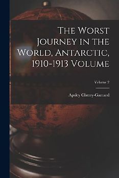 The Worst Journey in the World, Antarctic, 1910-1913 Volume; Volume 2