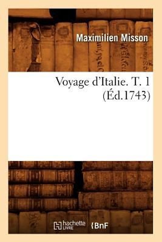 Voyage d'Italie. T. 1 (Éd.1743)