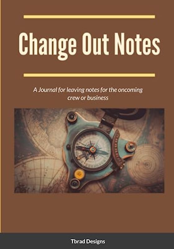 Change Out Notes: A Journal for leaving notes for the oncoming crew or business