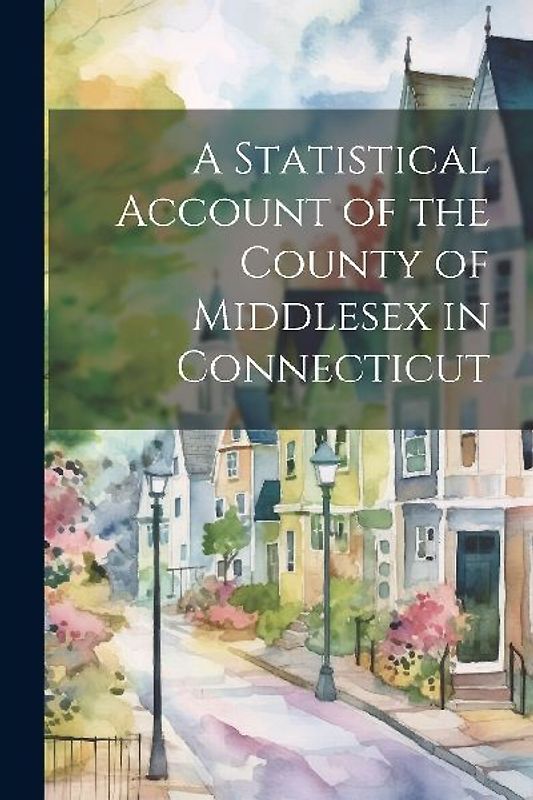 A Statistical Account of the County of Middlesex in Connecticut
