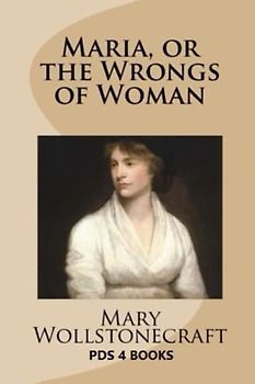 Maria: Maria or The Wrongs of Woman
