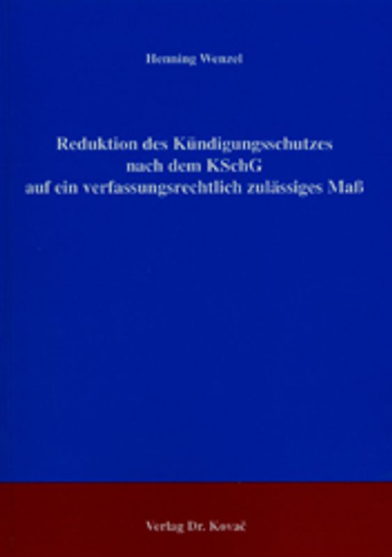 Reduktion des Kündigungsschutzes nach dem KSchG auf ein verfassungsrechtlich zulässiges Maß