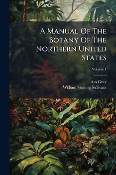 A Manual Of The Botany Of The Northern United States