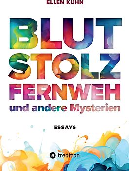 Blut, Stolz, Fernweh und andere Mysterien